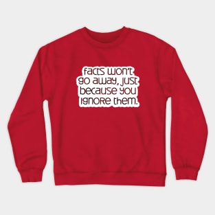 facts won't go away Crewneck Sweatshirt